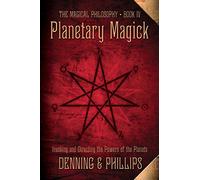 Planetary Magick: Invoking and Directing the Powers of the Planets: 04 (The Magical Philosophy)