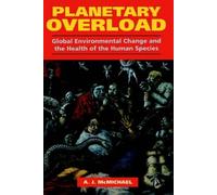 Planetary Overload: Global Environmental Change and the Health of the Human Species by Anthony J. McMichael (7-Oct-1993) Paperback