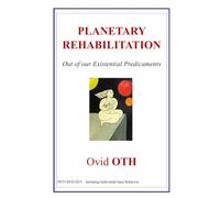 PLANETARY REHABILITATION: On Sanity, Ethics and Self-Actualization