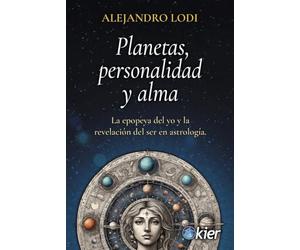 PLANETAS, PERSONALIDAD Y ALMA: La epopeya del yo y la revelación del ser en astrología