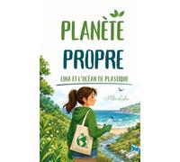 Planète Propre : Lina et l’Océan de Plastique: Une aventure écologique pleine d’amitié, de courage et d’espoir pour apprendre aux enfants à protéger les océans.