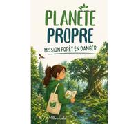 Planète Propre : Mission Forêt en Danger: Un roman jeunesse écologique, doux et inspirant, pour apprendre aux enfants que même les petites voix peuvent protéger les grands arbres: 4