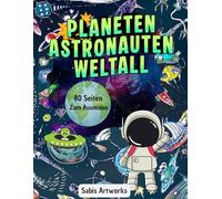 Planeten Astronauten Weltall Malbuch Kinder Jungen Mädchen verschiedene Motive Kreatives Ausmalen Geschenk Malbuch ab 4 Jahren: kreative Förderung für kleine Entdecker Raketen Planeten mutige Astronauten