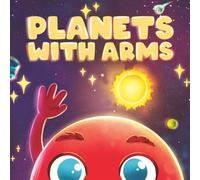 Planets With Arms: Say Hello to the Cosmic Crew.
