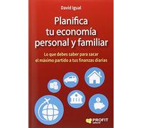 Planifica Tu Economia Personal Y Familiar - Lo Que Debes Saber Para Sacar El Maximo Partido A Tus Finanzas Diarias (SIN COLECCION)