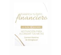 Planifica tu Éxito Finaciero: Guía de ahorro Motivación para alcanzar tus Metas