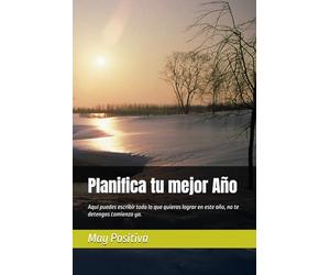 Planifica tu mejor Año: Aquí puedes escribir todo lo que quieras lograr en este año, no te detengas comienza ya.
