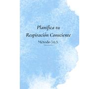 Planifica tu Respiración Consciente: Método 3.6.5.