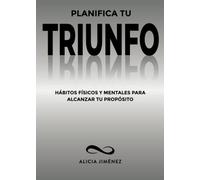 Planifica tu triunfo: Hábitos físicos y mentales para alcanzar tu propósito (Tomo 2) (Mentalidad de éxito)
