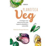 Planifica-Veg: Consigue una alimentación más vegetal, saludable y sostenible (Libros singulares)