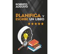 PLANIFICA Y ESCRIBE UN LIBRO: Guía completa para escribir tu primer libro (SERIE ESCRITURA CREATIVA)