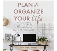 Planifica y organiza tu vida: logra tus objetivos creando hábitos intencionales y rutinas para el éxito