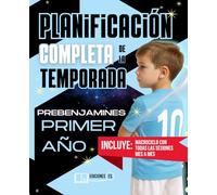 Planificación COMPLETA de la TEMPORADA para PREBENJAMINES de Primer Año: Guía práctica para ENTRENADORES de FÚTBOL BASE con sesiones listas para usar (de septiembre a mayo)