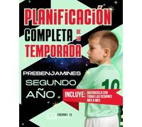 Planificación COMPLETA de la TEMPORADA para PREBENJAMINES de Segundo Año: Guía práctica para ENTRENADORES de FÚTBOL BASE con sesiones listas para usar (de septiembre a mayo)