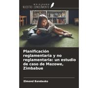Planificación reglamentaria y no reglamentaria: un estudio de caso de Mazowe, Zimbabue