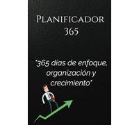 Planificador 365: Organiza tu Día, Cumple tus Metas, Transforma tu Vida: 365 días de enfoque, organización y crecimiento: el planificador que te ayuda a convertir tus metas en realidad.