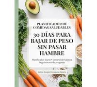 Planificador de Comidas Saludables: 30 Días para Bajar de Peso sin Pasar Hambre: Planner de alimentación, control de hábitos y seguimiento de peso