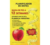 PLANIFICADOR DE DIETES: BAIXA DE PES EN 12 SETMANES: SEGUIMENT DE DIETA DIARI, CONTROLA I REGISTRA ELS TEUS ÀPATS, LES TEVES COMPRES, LA TEVA QUALITAT ... FÍSICA, LA TEVA ENERGIA DIARIA I MOLT MÉS...