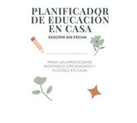 PLANIFICADOR DE EDUCACIÓN EN CASA. Edición sin fecha: Organiza tu Año Escolar con Metas, Proyectos y Seguimiento del Progreso