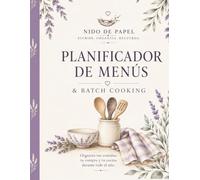 Planificador de Menús semanales y Batch cooking: Organiza tus comidas, tu compra y tu cocina durante todo el año (Colección Hogar en Calma)