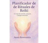 Planificador de Rituales de Reiki: Un cuaderno energético para anclar intención, vibración y conciencia