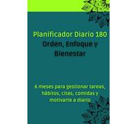Planificador Diario 180 - Orden, Enfoque y Bienestar: 6 meses para gestionar tareas, hábitos, citas, comidas y motivarte a diario