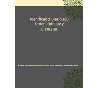 Planificador Diario 180 - Orden, Enfoque y Bienestar: 6 meses para gestionar tareas, hábitos, citas, comidas y motivarte a diario