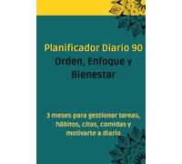 Planificador Diario 90 - Orden, Enfoque y Bienestar: 3 meses para gestionar tareas, hábitos, citas, comidas y motivarte a diario