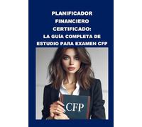 Planificador Financiero Certificado: La Guía Completa de Estudio para Examen CFP (CFP Exam)
