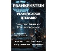 Planificador Literario inspirado en Frankenstein de Mary Shelley: Sin Fechas, Ilustrado, con Frases clásicas | Organiza tu año con un toque Literario Atemporal (Planificadores Inspirados en Clásicos)