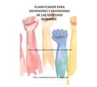 Planificador para defensores y defensoras de los derechos humanos: Para activistas, líderes comunitarios y sociedad civil