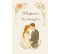 Planificador para una Boda perfecta: Organiza tu boda de forma profesional, elegante y divertida