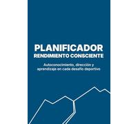 PLANIFICADOR RENDIMIENTO CONSCIENTE: Autoconocimiento, dirección y aprendizaje en cada desafío deportivo