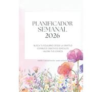 PLANIFICADOR SEMANAL 2026: · BUSCA TU EQUILIBRIO DESDE LA GRATITUD · ESTABLECE OBJETIVOS SENCILLOS · VALORA TUS LOGROS