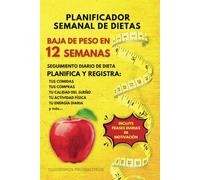 PLANIFICADOR SEMANAL DE DIETAS: BAJA DE PESO EN 12 SEMANAS: SEGUIMIENTO DE DIETA DIARIO, CONTROLA Y REGISTRA TUS COMIDAS, TUS COMPRAS, TU CALIDAD DEL ... TU ACTIVIDAD FÍSICA, TU ENERGíA DIARIA Y MÁS