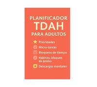 planificador TDAH para adultos: Prioridades diarias, micro-tareas, control emocional, hábitos, bloqueos de tiempo y seguimiento de rutinas para mejorar el enfoque (Autoayuda, motivación, control)