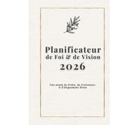 Planificateur de Foi 2026 pour Chrétiens: Agenda Chrétien 12 Mois avec Versets Bibliques, Réflexions Mensuelles, Pages de Journal & Cahier de ... pour Marcher Plus Proche de Dieu Chaque Jour