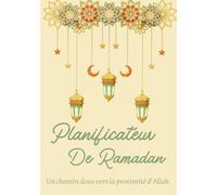 Planificateur de Ramadan: Journal de Ramadan pour Femme Musulmane - Suivi des Prières, Coran, Douʿā, Carnet de Gratitude, Habitudes Spirituelles & Organisation Quotidienne