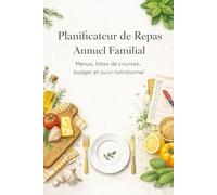 Planificateur de Repas Annuel Familial: Menus, listes de courses, budget et suivi nutritionnel