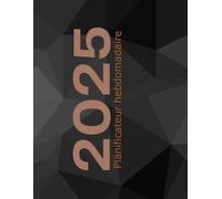 Planificateur hebdomadaire 2025: Un organisateur pratique pour vous aider à planifier vos journées. (Planners, diaries, and calendars.)