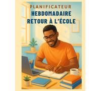 Planificateur hebdomadaire retour à l’école : Organisez votre année avec motivation et productivité: Un agenda hebdomadaire pour adultes retournant à ... et atteignez vos objectifs toute l’année