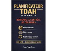 Planificateur TDAH pour Adultes : Anti-Procrastination: Organisateur Quotidien Focus & Tâches - Vide-Cerveau, Blocs de Temps, Suivi d'Habitudes | Non Daté | Spécial Cerveaux TDAH
