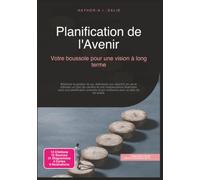 Planification de l'Avenir: Votre boussole pour une vision à long terme (Gestion de soi)