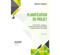 Planification de projet: Construire, analyser, améliorer, suivre et évaluer sa planification de projet