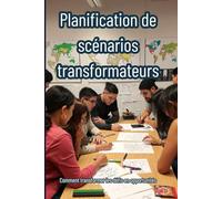 Planification de scénarios transformateurs: Comment transformer les défis en opportunités