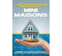 Planification et budgétisation simplifiées pour les mini-maisons: Commencez votre aventure dans le monde des mini-maisons sans commettre d'erreurs coûteuses