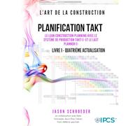 PLANIFICATION TAKT: LE LEAN CONSTRUCTION PLANNING AVEC LE SYSTÈME DE PRODUCTION TAKT® ET LE LAST PLANNER® (The Art of the Builder)
