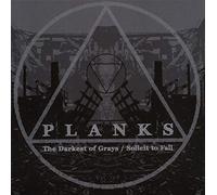 Planks - The Darkest Of Grays/Solicit To Fail