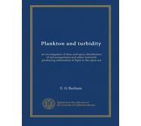 Plankton and turbidity: an investigation of time and space distribution of microorganisms and other materials producing attenuation of light in the open sea