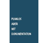 Planlos aber mit Dokumentation - Notizbuch liniert A5: Perfekt als Geschenkidee für Genies, Overthinker und Chaosköpfe | über 100 Seiten | Softcover